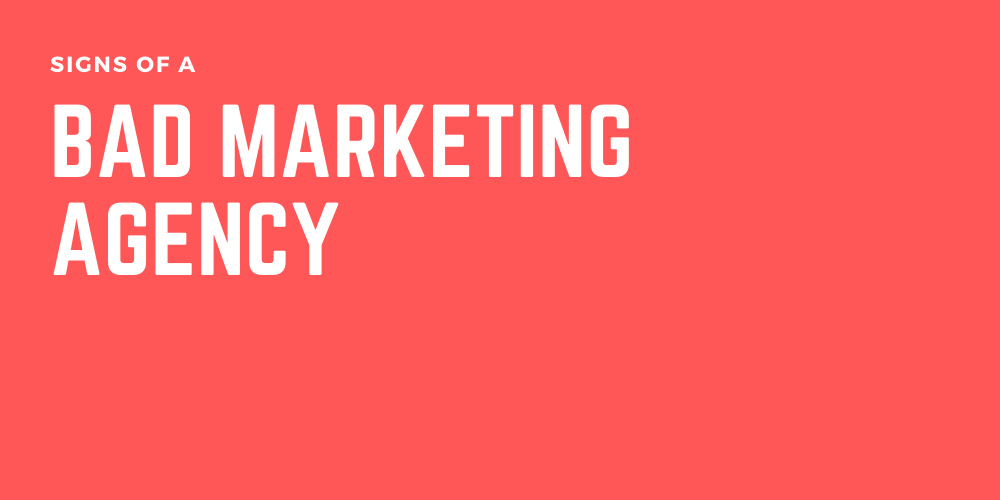Signs of a Bad Marketing Agency