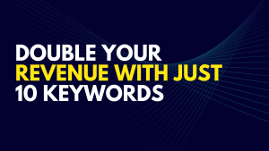 Double Your Revenue Just With 10 Keywords