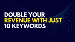 Read more about the article Double Your Revenue Just With 10 Keywords